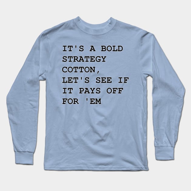 It's a Bold Strategy Long Sleeve T-Shirt by Way of the Road